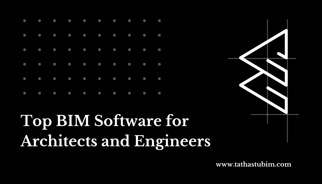 Top BIM Software for Architects and Engineers: A Look at Leading BIM Companies Worldwide with Tathastu BIM Pvt Ltd
